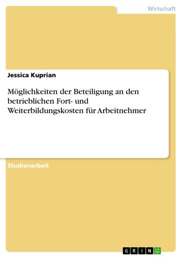 Möglichkeiten der Beteiligung an den betrieblichen Fort- und Weiterbildungskosten für Arbeitnehmer - Jessica Kuprian