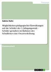 Möglichkeiten pädagogischer Einwirkungen auf die Schüler der 3. Jahrgangsstufe - Schüler gestalten im Rahmen des Schulfestes eine Oscarverleihung