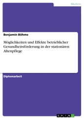 Möglichkeiten und Effekte betrieblicher Gesundheitsförderung in der stationären Altenpflege