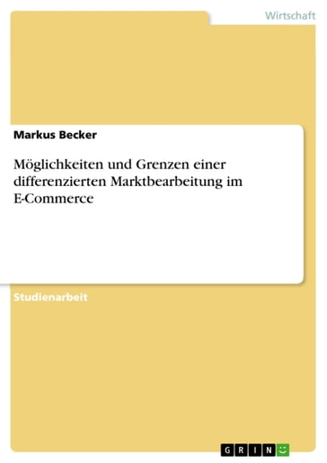 Möglichkeiten und Grenzen einer differenzierten Marktbearbeitung im E-Commerce - Markus Becker