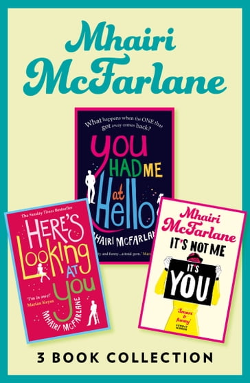Mhairi McFarlane 3-Book Collection: You Had Me at Hello, Here's Looking at You and It's Not Me, It's You - Mhairi McFarlane