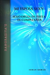 Mi Esposa Sexy: Sexo Orgía En Fiesta De Cumpleaños