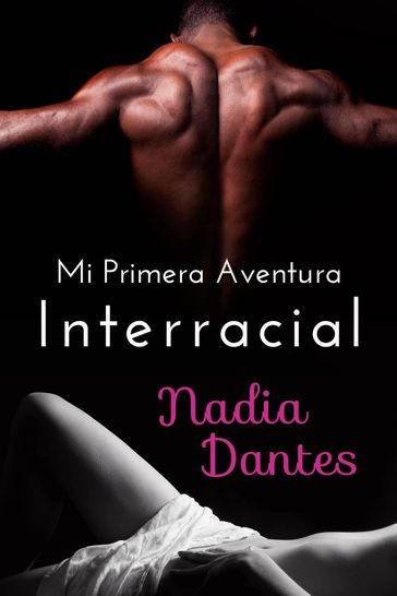 Mi Primera Aventura Interracial - Nadia Dantes