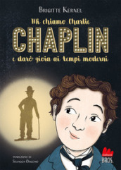 Mi chiamo Charlie Chaplin e darò gioia ai tempi moderni