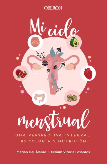 Mi ciclo menstrual. Una perspectiva integral: psicología y nutrición - Marian Del Álamo Robledo - Miriam Vitoria Losantos