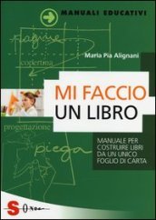 Mi faccio un libro. Manuale per costruire libri da un unico foglio di carta