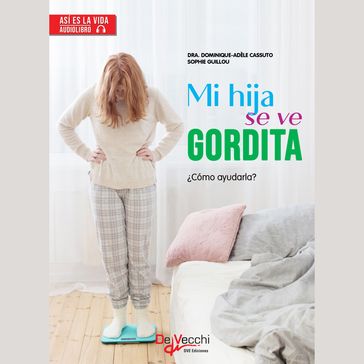 Mi hija se ve gordita - Dra. Dominique-Adèle Cassuto - Sophie Guillou