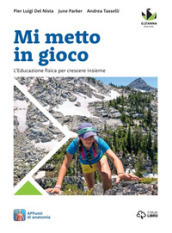 Mi metto in gioco. L educazione fisica per crescere insieme. Per la Scuola media. Con e-book. Con espansione online