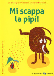 Mi scappa la pipi! Ediz. a colori