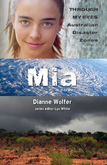 Mia: Through My Eyes - Australian Disaster Zones - Dianne Wolfer - Lyn White