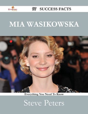 Mia Wasikowska 97 Success Facts - Everything you need to know about Mia Wasikowska - STEVE PETERS