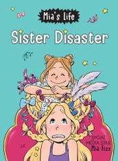 Mia s Life: Sister Disaster!