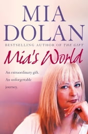 Mia s World: An Extraordinary Gift. An Unforgettable Journey