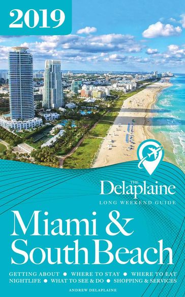 Miami & South Beach - The Delaplaine 2019 Long Weekend Guide - Andrew Delaplaine