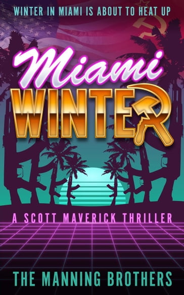 Miami Winter: A Scott Maverick Thriller - Allen Manning - Brian Manning