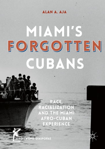 Miami's Forgotten Cubans - Alan A. Aja