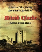 Micah Clarke: A Tale of the Monmouth Rebellion