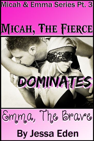 Micah, The Fierce Dominates Emma, The Brave (Micah & Emma Pt. 3) - Jessa Eden