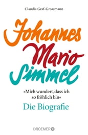 »Mich wundert, dass ich so fröhlich bin« Johannes Mario Simmel die Biografie