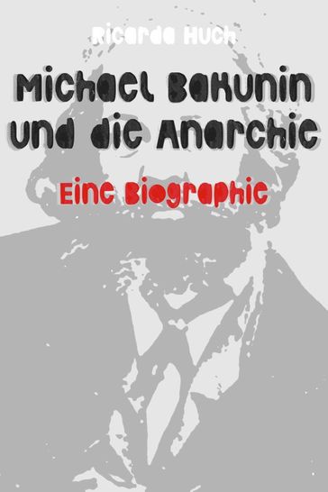 Michael Bakunin und die Anarchie - Ricarda Huch