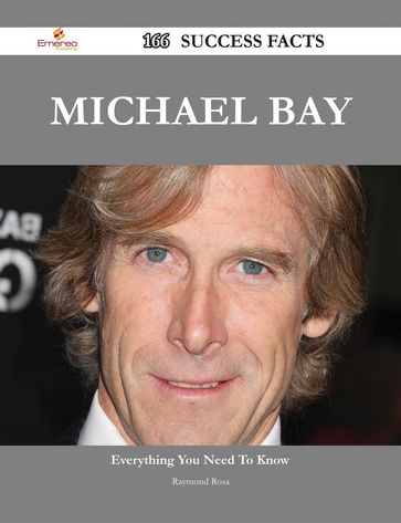 Michael Bay 166 Success Facts - Everything you need to know about Michael Bay - Raymond Rosa