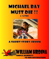 Michael Bay Must Die!!: A Satire