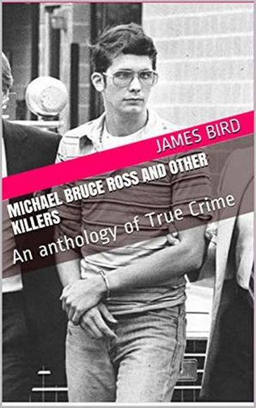 Michael Bruce Ross And Other Killers - James Bird