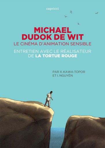 Michael Dudok de Wit, le cinéma d'animation sensible - Ilan NGUYEN - Xavier KAWA-TOPOR