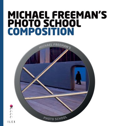 Michael Freeman's Photo School: Composition - Michael Freeman