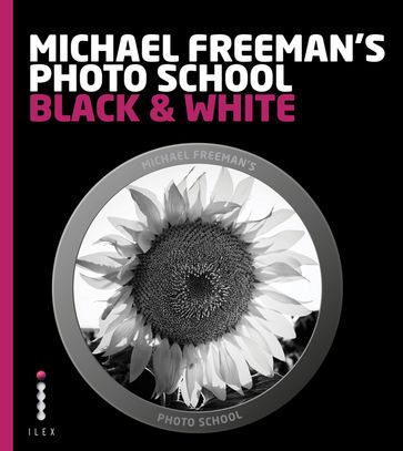 Michael Freeman's Photo School: Black & White - Michael Freeman