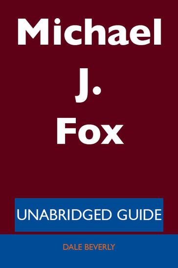 Michael J. Fox - Unabridged Guide - Dale Beverly