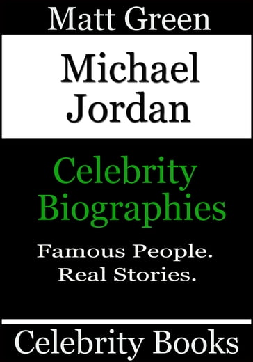 Michael Jordan: Celebrity Biographies - Matt Green