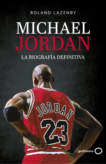 Michael Jordan. La biografía definitiva - Roland Lazenby