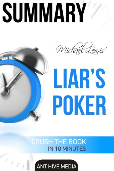 Michael Lewis' Liar's Poker: Rising Through the Wreckage on Wall Street Summary - Ant Hive Media