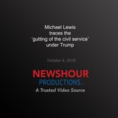Michael Lewis Traces the  Gutting of the Civil Service  Under Trump