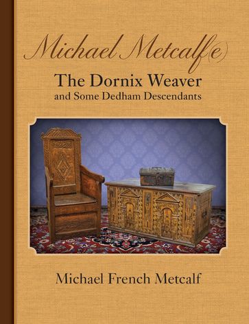 Michael Metcalf(e) The Dornix Weaver and Some Dedham Descendants - Michael French Metcalf