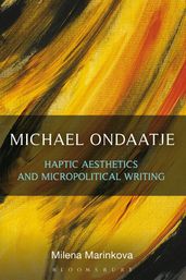 Michael Ondaatje: Haptic Aesthetics and Micropolitical Writing