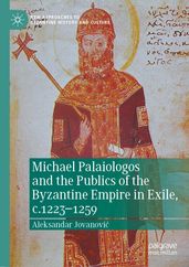 Michael Palaiologos and the Publics of the Byzantine Empire in Exile, c.12231259