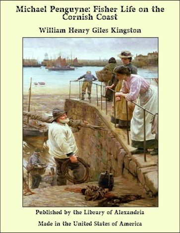 Michael Penguyne: Fisher Life on the Cornish Coast - William Henry Giles Kingston