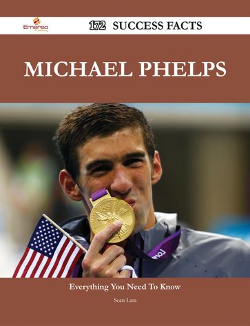 Michael Phelps 172 Success Facts - Everything you need to know about Michael Phelps - Sean Lara