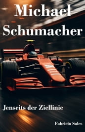 Michael Schumacher: Jenseits der Ziellinie