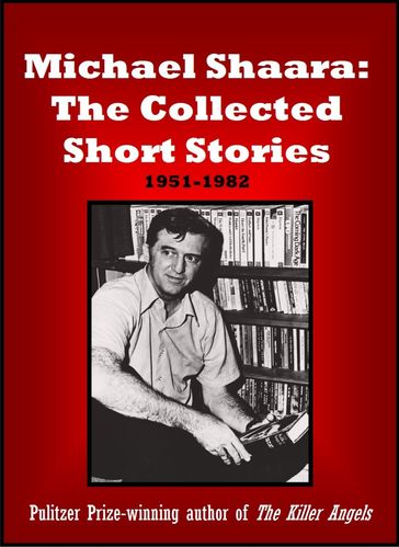 Michael Shaara: The Collected Short Stories - Michael Shaara