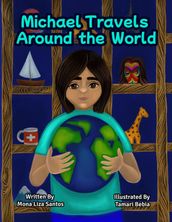 Michael Travels Around the World (A Traveling Story Book Especially Made for Children)
