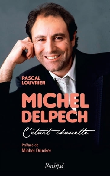 Michel Delpech - C'était chouette... - Michel Drucker - Pascal Louvrier