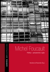 Michel Foucault: Política pensamento e ação