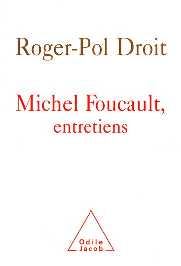 Michel Foucault, entretiens - Roger-Pol Droit