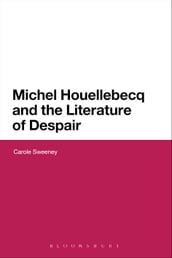 Michel Houellebecq and the Literature of Despair