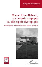 Michel Houellebecq, de l espoir utopique au désespoir dystopique