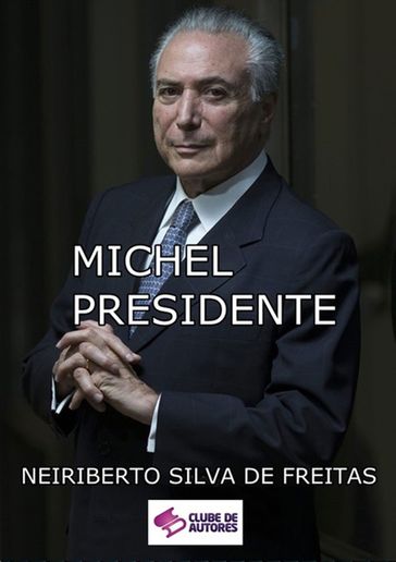 Michel Presidente - Neiriberto Silva De Freitas