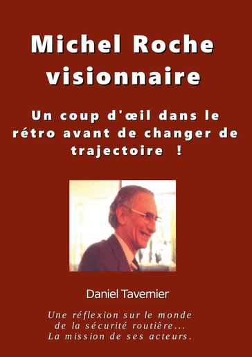Michel Roche Visionnaire en sécurité routière - Daniel Tavernier